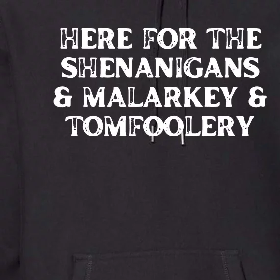 Here For The Shenanigans Malarkey And Tomfoolery St Patrick Premium Hoodie