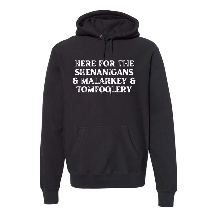 Here For The Shenanigans Malarkey And Tomfoolery St Patrick Premium Hoodie