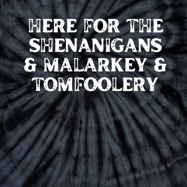 Here For The Shenanigans Malarkey And Tomfoolery St Patrick Tie-Dye T-Shirt