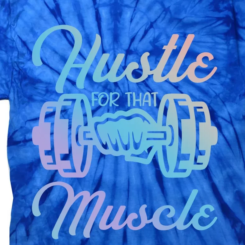 Hustle For That Muscle Gym Fitness Bodybuilding Quote Funny Gift Tie-Dye T-Shirt