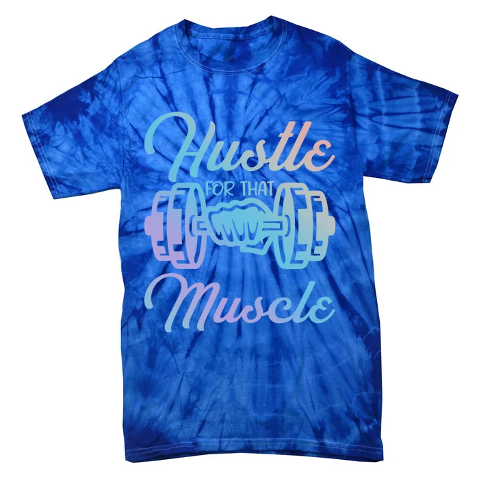 Hustle For That Muscle Gym Fitness Bodybuilding Quote Funny Gift Tie-Dye T-Shirt