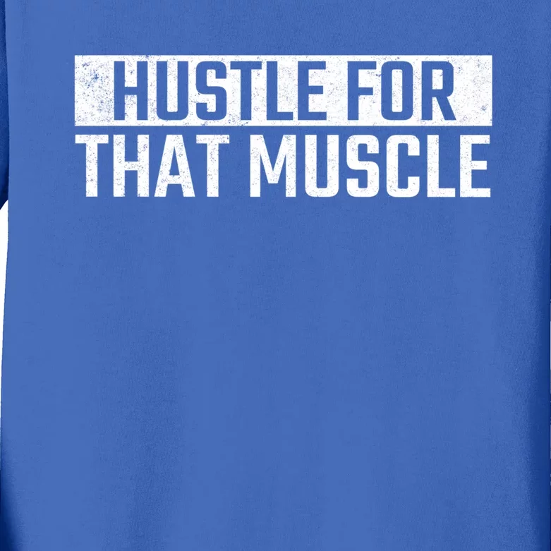 Hustle For That Muscle Gym Fitness Workout Motivation Meaningful Gift Kids Long Sleeve Shirt