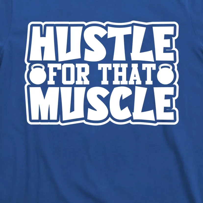 Hustle For That Muscle Gym Inspirational Fitness Motivate Gift T-Shirt