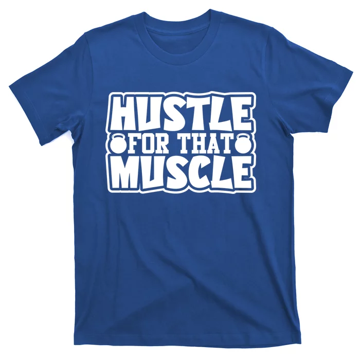 Hustle For That Muscle Gym Inspirational Fitness Motivate Gift T-Shirt