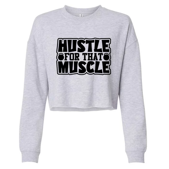 Hustle For That Muscle Gym Inspirational Fitness Motivate Gift Cropped Pullover Crew