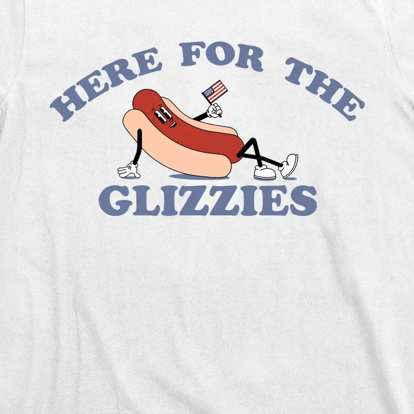 Here For The Glizzies 4th Of July T-Shirt