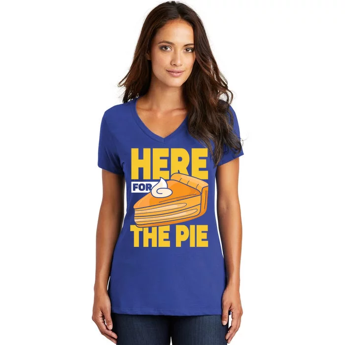 Here For The Pie Pumpkin Pie Thanksgiving Funny Gift Women's V-Neck T-Shirt