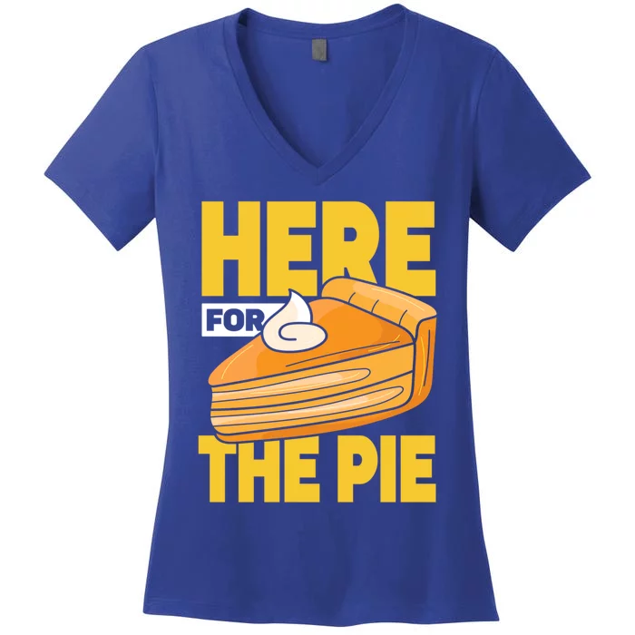 Here For The Pie Pumpkin Pie Thanksgiving Funny Gift Women's V-Neck T-Shirt