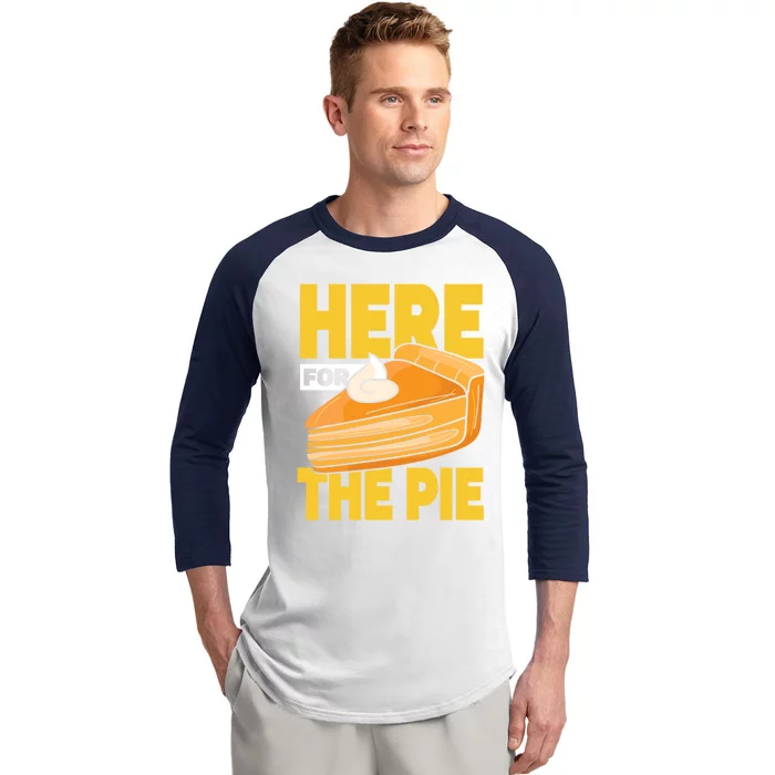 Here For The Pie Pumpkin Pie Thanksgiving Funny Gift Baseball Sleeve Shirt