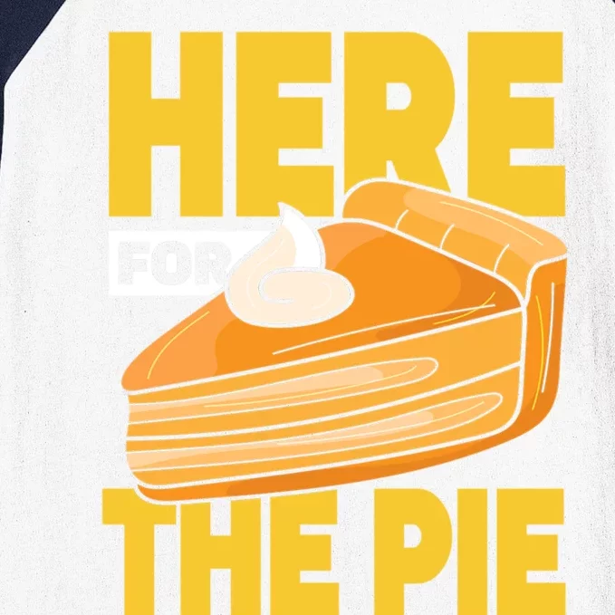 Here For The Pie Pumpkin Pie Thanksgiving Funny Gift Baseball Sleeve Shirt