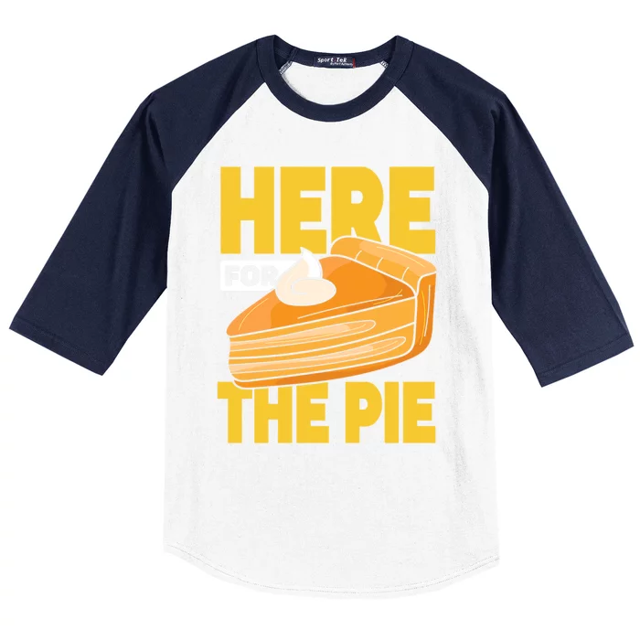 Here For The Pie Pumpkin Pie Thanksgiving Funny Gift Baseball Sleeve Shirt