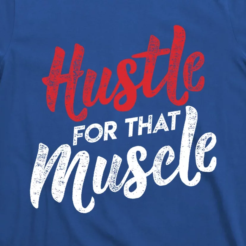 Hustle For That Muscle Gym Workout Motivation Gear Cool Gift T-Shirt