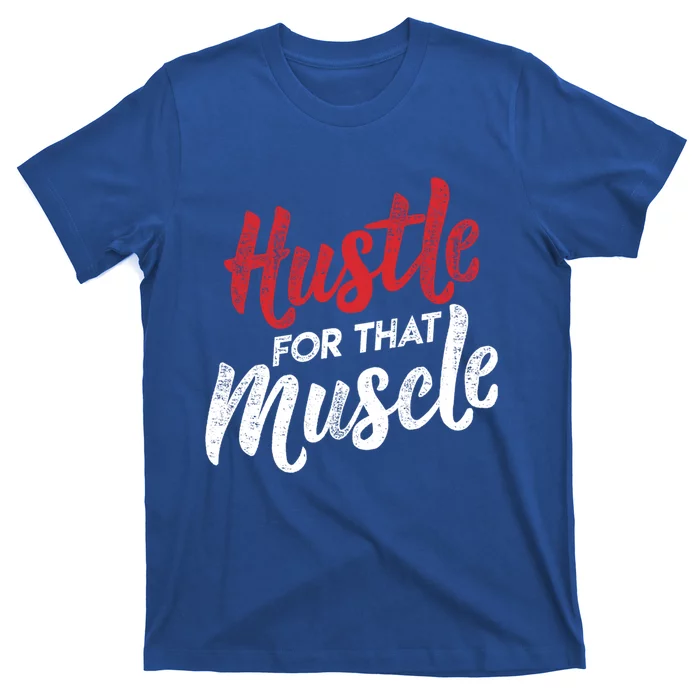 Hustle For That Muscle Gym Workout Motivation Gear Cool Gift T-Shirt