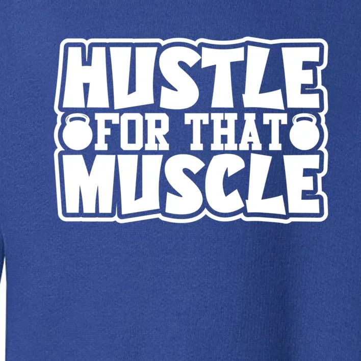 Hustle For That Muscle Gym Workout Motivation Quote Gift Toddler Sweatshirt