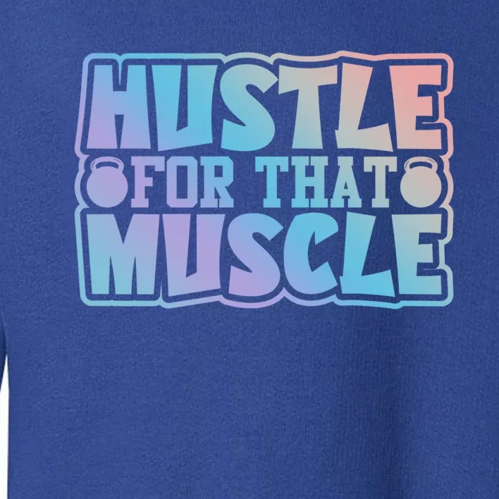 Hustle For That Muscle Gym Workout Motivation Quote Gift Toddler Sweatshirt