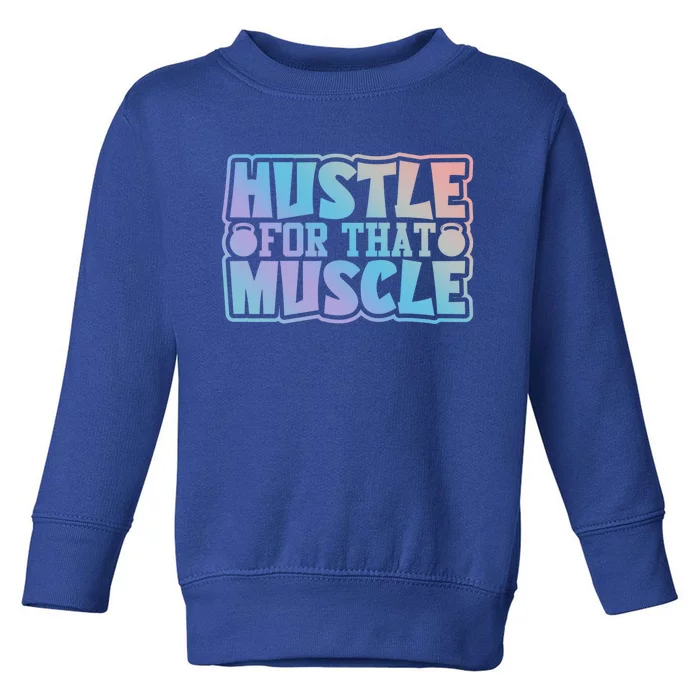 Hustle For That Muscle Gym Workout Motivation Quote Gift Toddler Sweatshirt