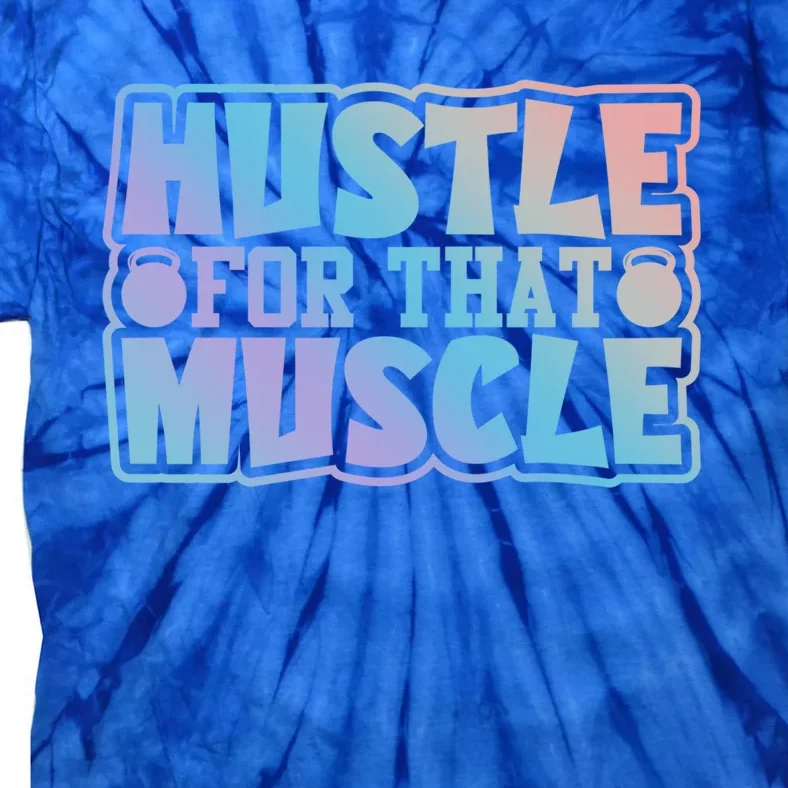 Hustle For That Muscle Gym Workout Motivation Quote Gift Tie-Dye T-Shirt