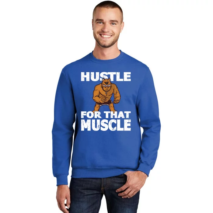 Hustle For That Muscle Powerlifter Bodybuilder And Strong Gift Tall Sweatshirt