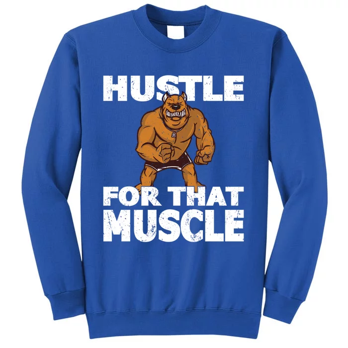 Hustle For That Muscle Powerlifter Bodybuilder And Strong Gift Tall Sweatshirt