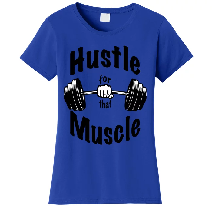 Hustle For That Muscle Gift Women's T-Shirt