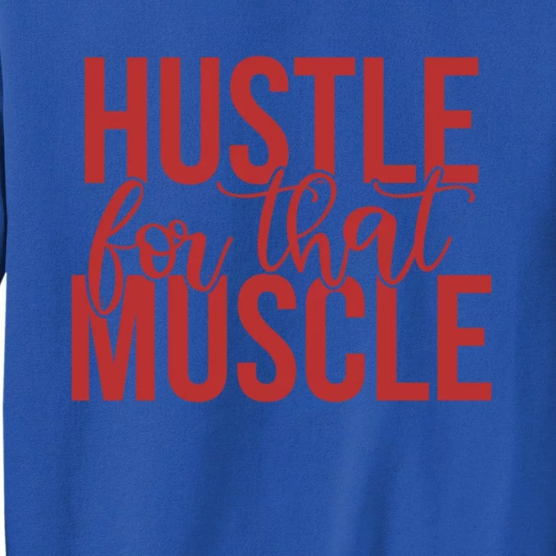 Hustle For That Muscle Gift Sweatshirt