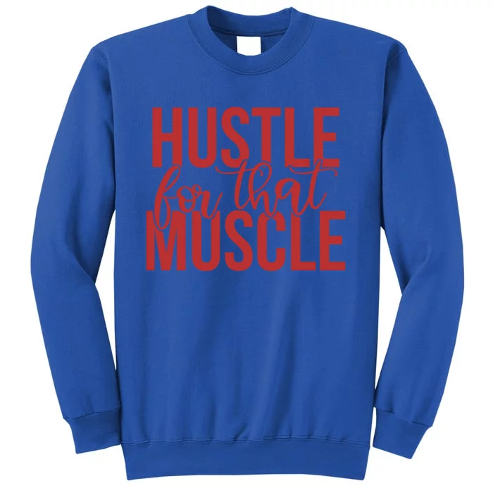 Hustle For That Muscle Gift Sweatshirt