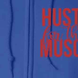 Hustle For That Muscle Gift Full Zip Hoodie