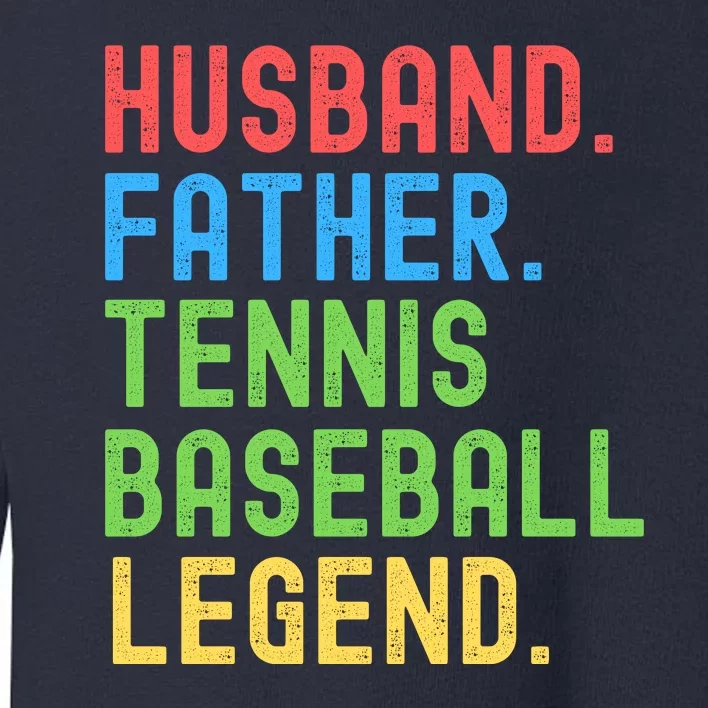 Husband Father Tennis Baseball Legend, Funny Tennis Baseball Toddler Sweatshirt