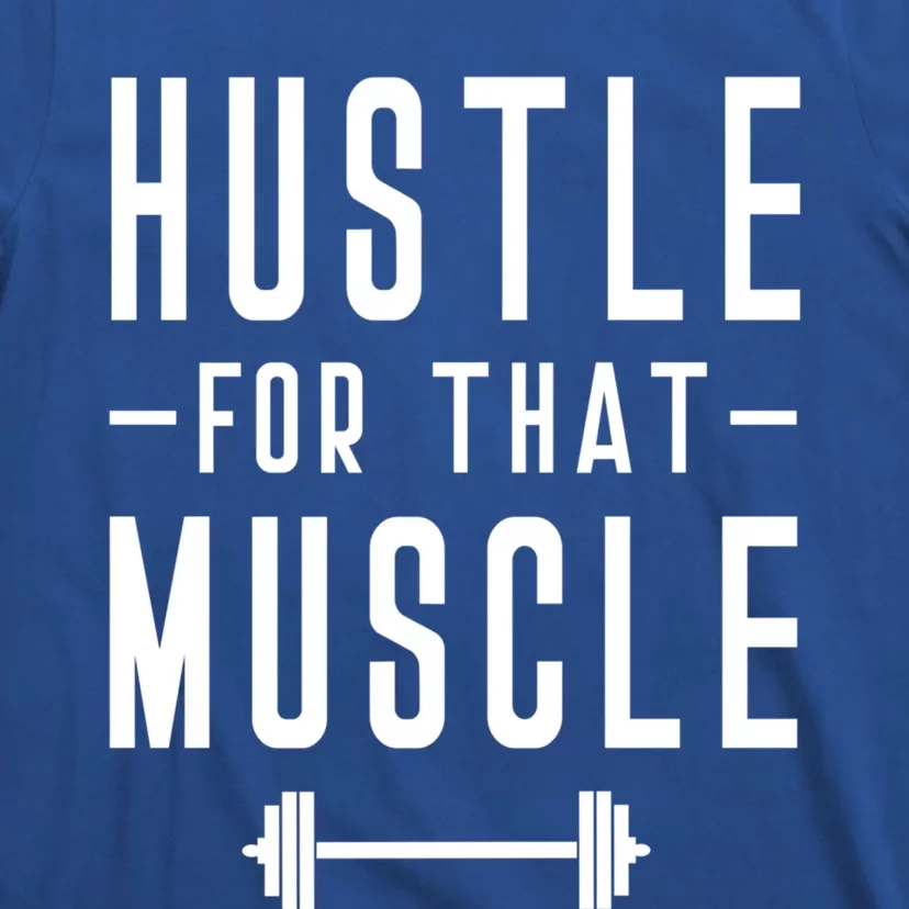 Hustle For That Muscle Weights Dead Lift Bench Press Squats Meaningful Gift T-Shirt