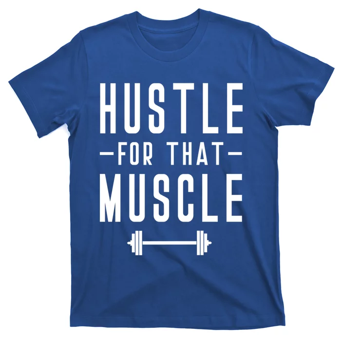 Hustle For That Muscle Weights Dead Lift Bench Press Squats Meaningful Gift T-Shirt