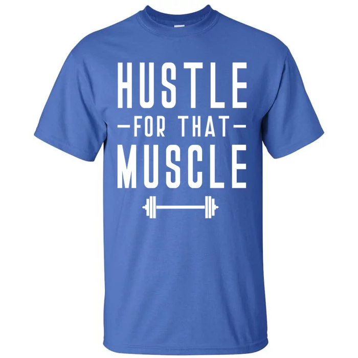 Hustle For That Muscle Weights Dead Lift Bench Press Squats Meaningful Gift Tall T-Shirt