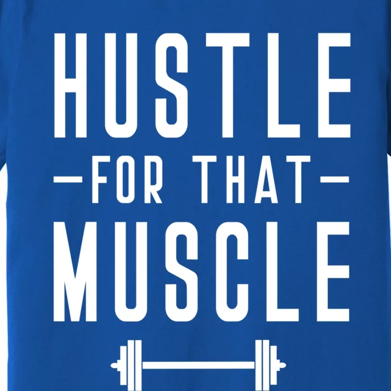 Hustle For That Muscle Weights Dead Lift Bench Press Squats Meaningful Gift Premium T-Shirt