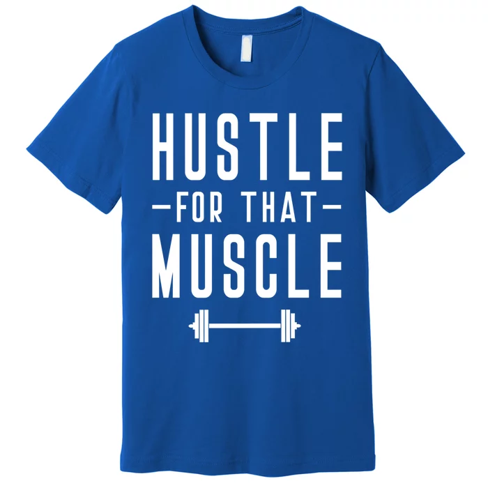 Hustle For That Muscle Weights Dead Lift Bench Press Squats Meaningful Gift Premium T-Shirt