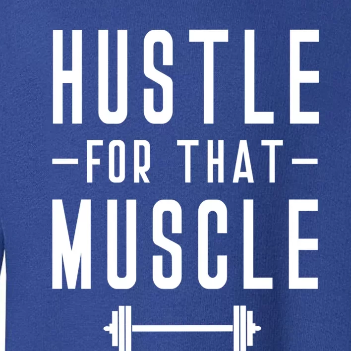 Hustle For That Muscle Weights Dead Lift Bench Press Squats Meaningful Gift Toddler Sweatshirt