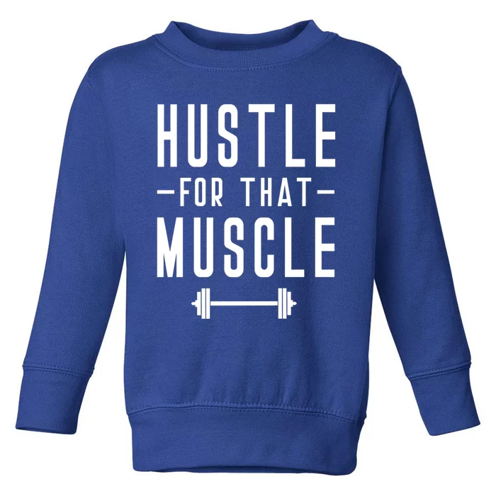 Hustle For That Muscle Weights Dead Lift Bench Press Squats Meaningful Gift Toddler Sweatshirt