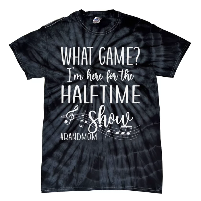 Here For The Halftime Marching Band Mom Tie-Dye T-Shirt