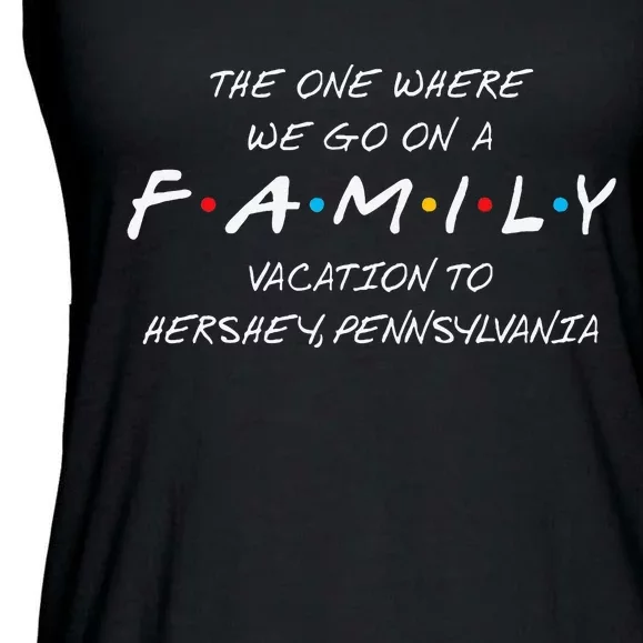 Hershey Family Vacation The One Where We Make Memories Ladies Essential Flowy Tank