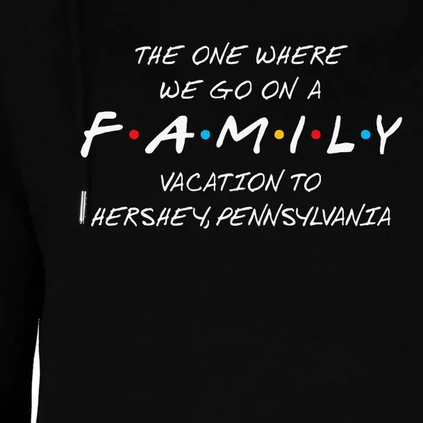 Hershey Family Vacation The One Where We Make Memories Womens Funnel Neck Pullover Hood