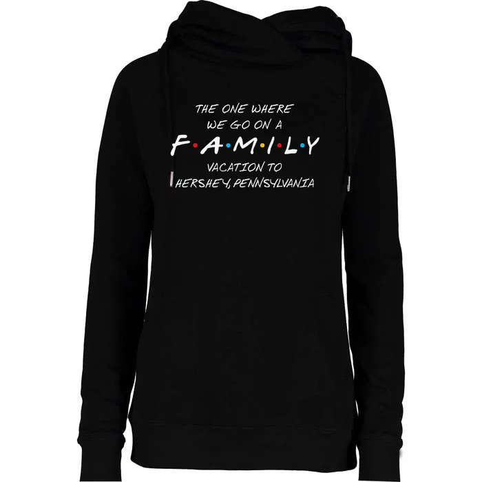 Hershey Family Vacation The One Where We Make Memories Womens Funnel Neck Pullover Hood