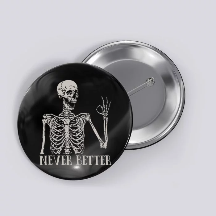 Halloween For Women Never Better Skeleton Funny Skull Button