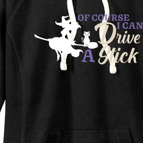 Halloween Funny Witch I Can Drive A Stick Witches Be Crazy Gift Women's Fleece Hoodie