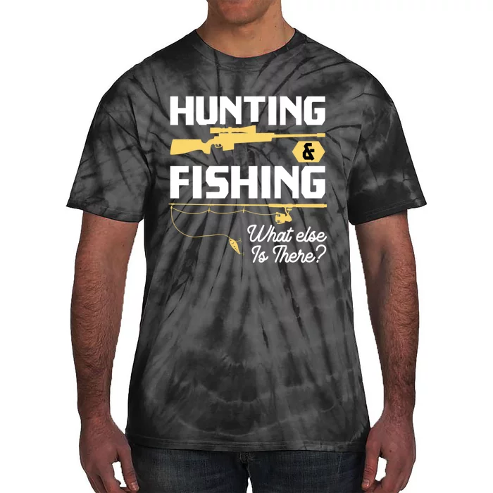 Hunting & Fishing What Else Is There Funny Fisher & Hunter Tie-Dye T-Shirt