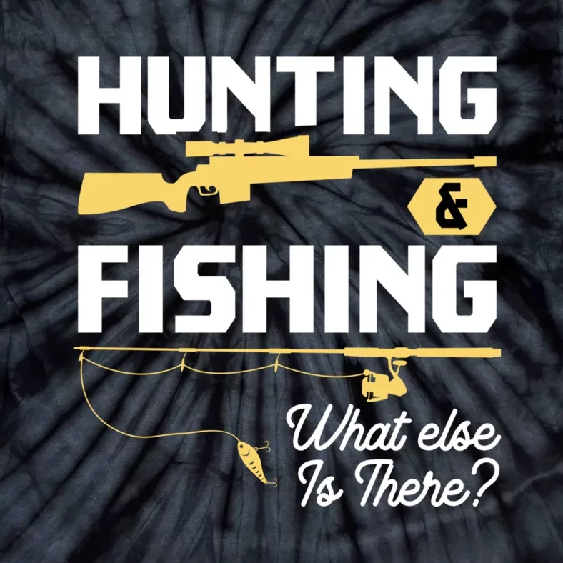 Hunting & Fishing What Else Is There Funny Fisher & Hunter Tie-Dye T-Shirt