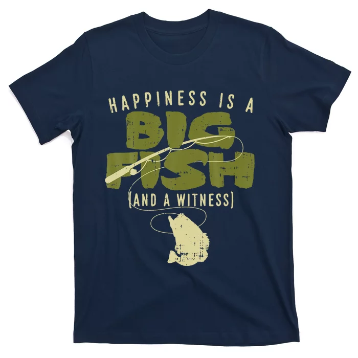 Happiness Fish Witness Big Fishing Fisherman Angler Gift T-Shirt