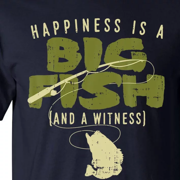 Happiness Fish Witness Big Fishing Fisherman Angler Gift Tall T-Shirt