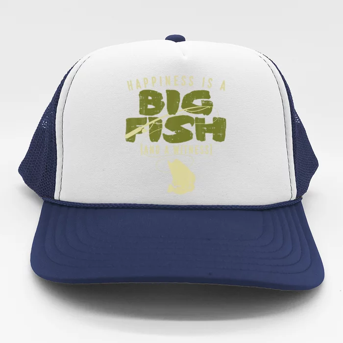 Happiness Fish Witness Big Fishing Fisherman Angler Gift Trucker Hat