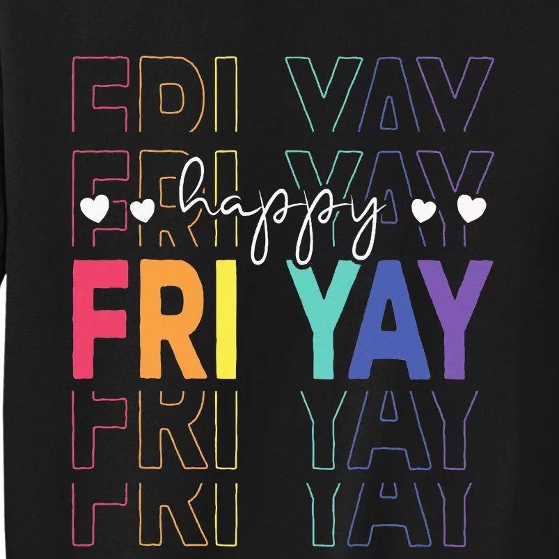 Happy Fri Yay Funny Teacher Friday Tall Sweatshirt