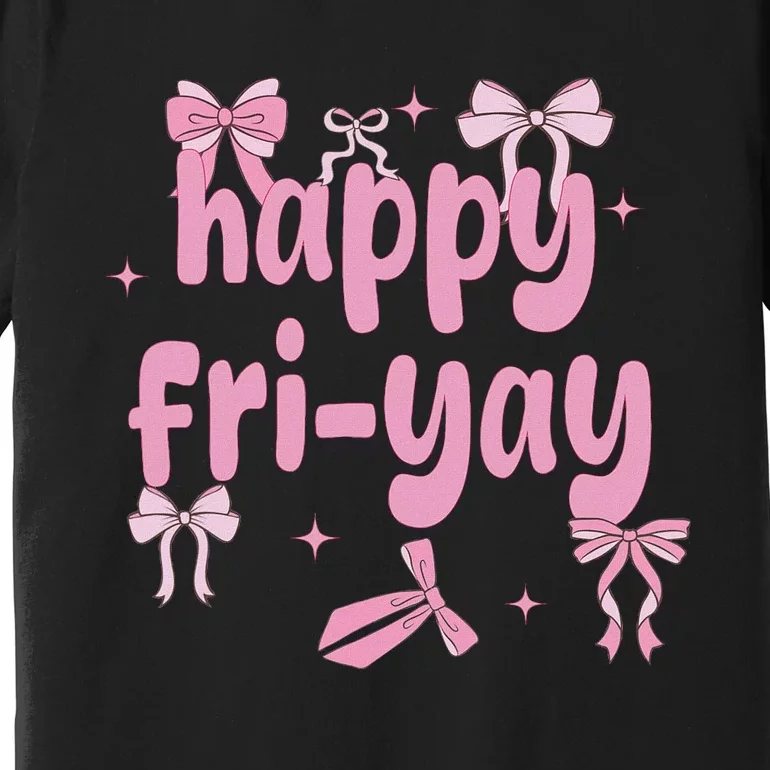 Happy Fri Yay Friday Lovers Fun Teacher Premium T-Shirt