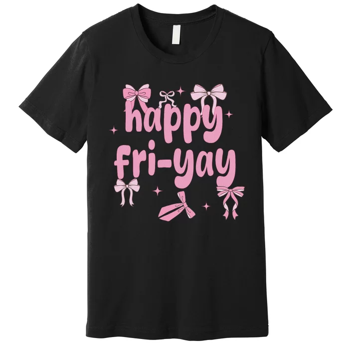 Happy Fri Yay Friday Lovers Fun Teacher Premium T-Shirt