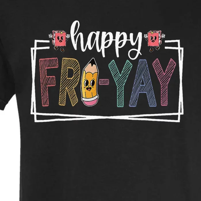 Happy Fri Yay Friday Lover Fun Teacher Life Friyay Weekend Garment-Dyed Heavyweight T-Shirt